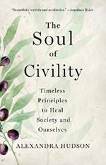 The Soul of Civility: Timeless Principles to Heal Society and Ourselves