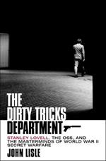 The Dirty Tricks Department: Stanley Lovell, the Oss, and the Masterminds of World War II Secret Warfare