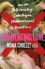 Reinventing Love: How the Patriarchy Sabotages Heterosexual Relations