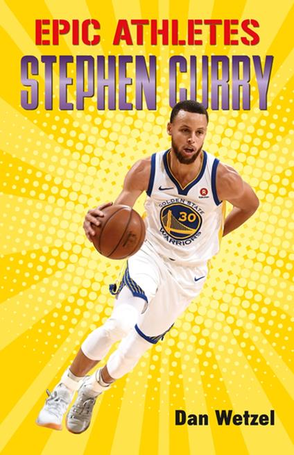 Epic Athletes: Stephen Curry - Dan Wetzel,Zeke Peña - ebook