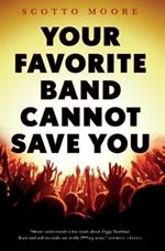 Your Favorite Band Cannot Save You