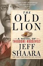 The Old Lion: A Novel of Theodore Roosevelt