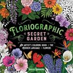 Floriographic: Secret Garden: An Artist’s Coloring Book of the Hidden Language of Flowers