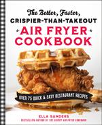 The Better, Faster, Crispier-than-Takeout Air Fryer Cookbook