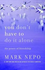 You Don't Have to Do It Alone: The Power of Friendship