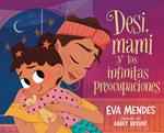 Desi, mami y las infinitas preocupaciones