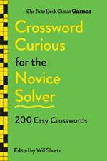 New York Times Games Crossword Curious for the Novice Solver: 200 Easy Crosswords