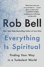 Everything Is Spiritual: Finding Your Way in a Turbulent World