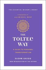 The Toltec Way: A Guide to Personal Transformation