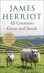 All Creatures Great and Small: The Warm and Joyful Memoirs of the World's Most Beloved Animal Doctor