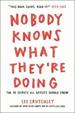 Nobody Knows What They're Doing: The 10 Secrets All Artists Should Know