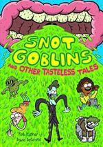 Snot Goblins and Other Tasteless Tales