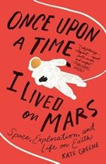 Once Upon a Time I Lived on Mars: Space, Exploration, and Life on Earth