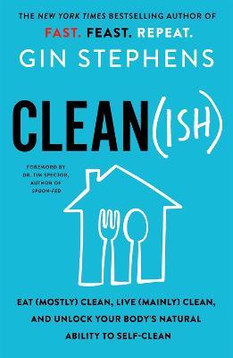 Clean(ish): Eat (Mostly) Clean, Live (Mainly) Clean, and Unlock Your Body's Natural Ability to Self-Clean - Gin Stephens - cover