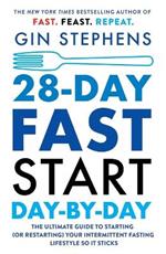 28-Day FAST Start Day-by-Day: The Ultimate Guide to Starting (or Restarting) Your Intermittent Fasting Lifestyle So It Sticks