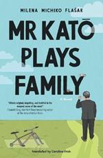 Mr Kato Plays Family: A Novel