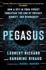 Pegasus: How a Spy in Your Pocket Threatens the End of Privacy, Dignity, and Democracy