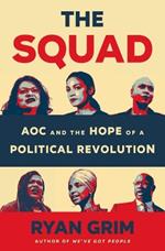 The Squad: Aoc and the Hope of a Political Revolution