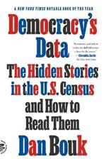 Democracy's Data: The Hidden Stories in the U.S. Census and How to Read Them