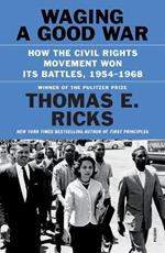 Waging a Good War: How the Civil Rights Movement Won Its Battles, 1954-1968