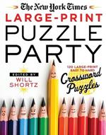 The New York Times Large-Print Puzzle Party: 120 Large-Print Easy to Hard Crossword Puzzles