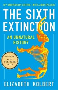 The Sixth Extinction (10th Anniversary Edition): An Unnatural History