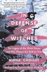 In Defense of Witches: The Legacy of the Witch Hunts and Why Women Are Still on Trial