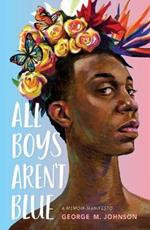 All Boys Aren't Blue: A Memoir-Manifesto