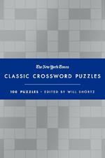 The New York Times Classic Crossword Puzzles (Blue and Silver): 100 Puzzles Edited by Will Shortz