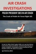 Air Crash Investigations: POLISH PRESIDENT DIES IN AIR CRASH The Crash of Polish Air Force Flight 101