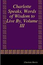 Charlotte Speaks, Words of Wisdom to Live By, Volume III