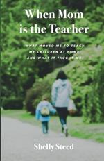 When Mom is the Teacher: What moved me to teach my children at home and what it taught me