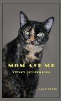Mom and Me: Three Cat Stories