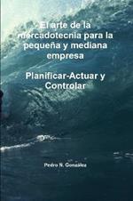 El arte de la planificacion  de la mercadotecnia  para la pequena y mediana empresa. Planificar- Actuar  y controlar