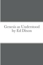 Genesis as Understood by Ed Dixon