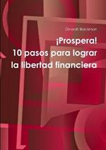 Prospera! 10 Pasos Para Lograr La Libertad Financiera