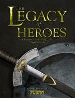 The Legacy of Heroes: A Fantasy Role-Playing Game Player's Guide