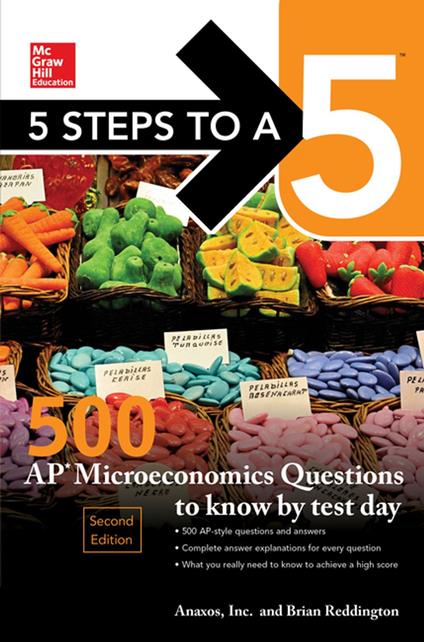 5 Steps to a 5: 500 AP Microeconomics Questions to Know by Test Day, Second Edition