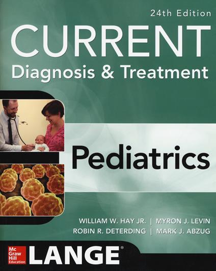 CURRENT Diagnosis and Treatment Pediatrics, Twenty-Fourth Edition - William W. Hay,Myron J. Levin,Robin R. Deterding - cover