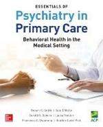 Essentials of Psychiatry in Primary Care: Behavioral Health in the Medical Setting