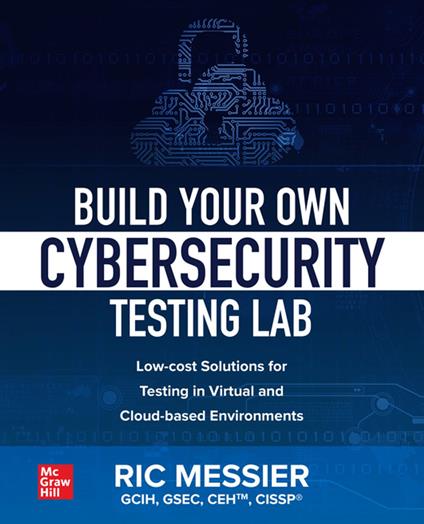 Build Your Own Cybersecurity Testing Lab: Low-cost Solutions for Testing in Virtual and Cloud-based Environments