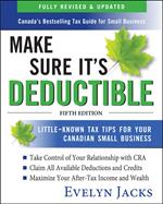 Make Sure It's Deductible: Little-Known Tax Tips for Your Canadian Small Business, Fifth Edition