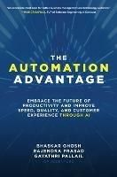 The Automation Advantage: Embrace the Future of Productivity and Improve Speed, Quality, and Customer Experience Through AI