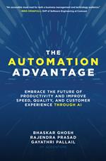 The Automation Advantage: Embrace the Future of Productivity and Improve Speed, Quality, and Customer Experience Through AI