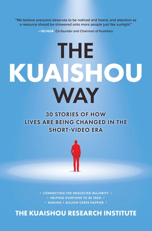 The Kuaishou Way: Thirty Stories of How Lives Are Being Changed in the Short-Video Era