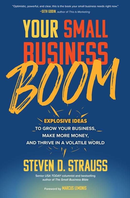 Your Small Business Boom: Explosive Ideas to Grow Your Business, Make More Money, and Thrive in a Volatile World