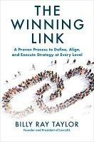 The Winning Link: A Proven Process to Define, Align, and Execute Strategy at Every Level