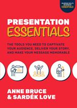 Presentation Essentials: The Tools You Need to Captivate Your Audience, Deliver Your Story, and Make Your Message Memorable