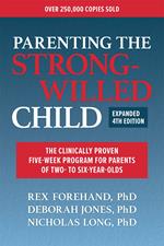 Parenting the Strong-Willed Child, Expanded Fourth Edition: The Clinically Proven Five-Week Program for Parents of Two- to Six-Year-Olds