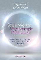 The Social Worker and Psychotropic Medication: Toward Effective Collaboration with Clients, Families, and Providers